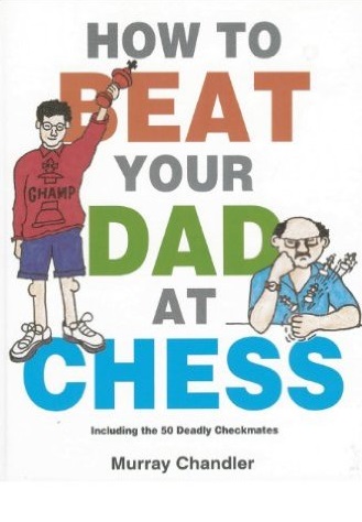 This is the product image for How to Beat Your Dad at Chess HB. Detail: Chandler, M. Product ID: 9781901983050.
 
				Price: $28.95.