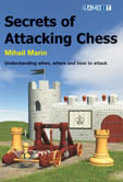This is the product image for Secrets of Attacking Chess. Detail: Marin, M. Product ID: 9781904600305.
 
				Price: $36.95.