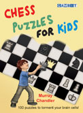 This is the product image for Chess Puzzles for Kids. Detail: Chandler, M. Product ID: 9781906454401.
 
				Price: $29.95.